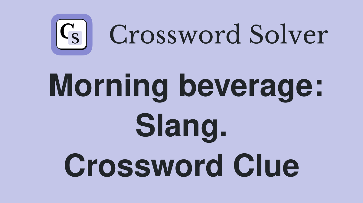Morning beverage: Slang. Crossword Clue