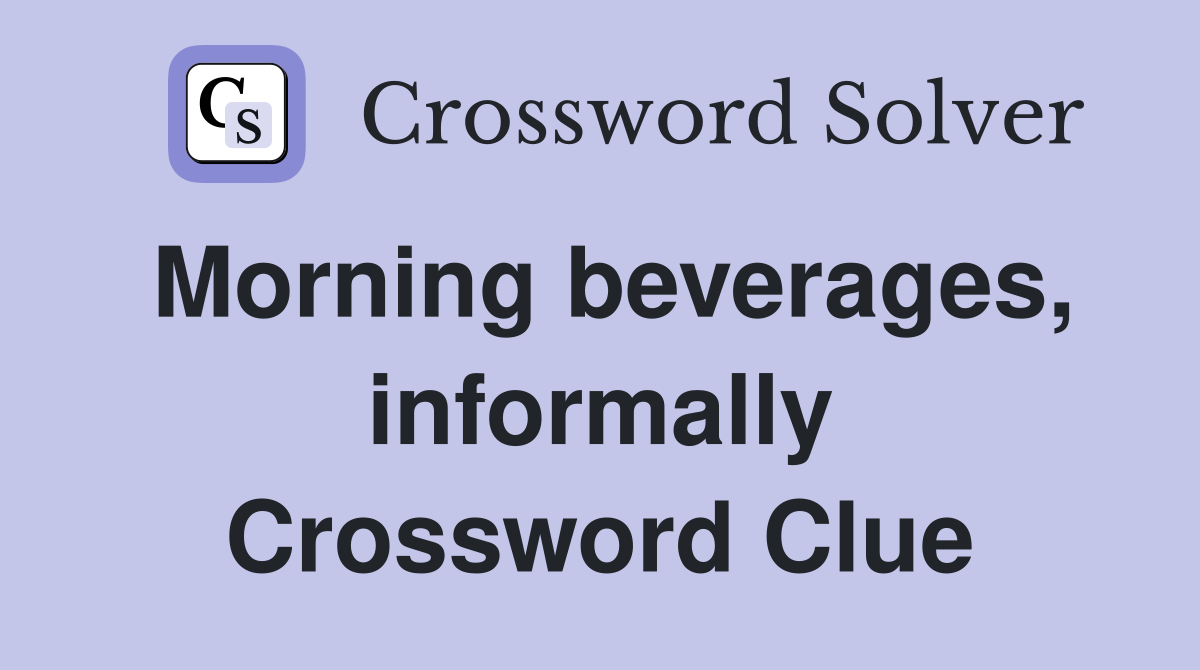 Morning beverages, informally Crossword Clue