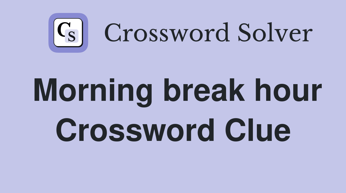 Morning break hour Crossword Clue
