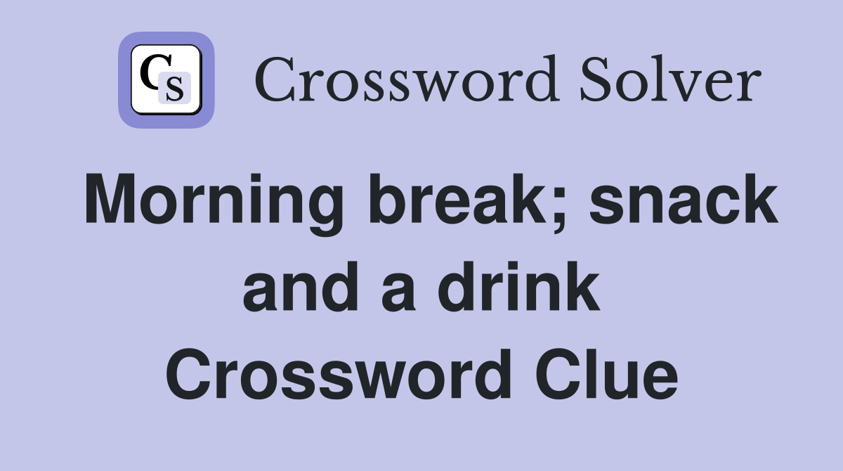 Morning break; snack and a drink Crossword Clue