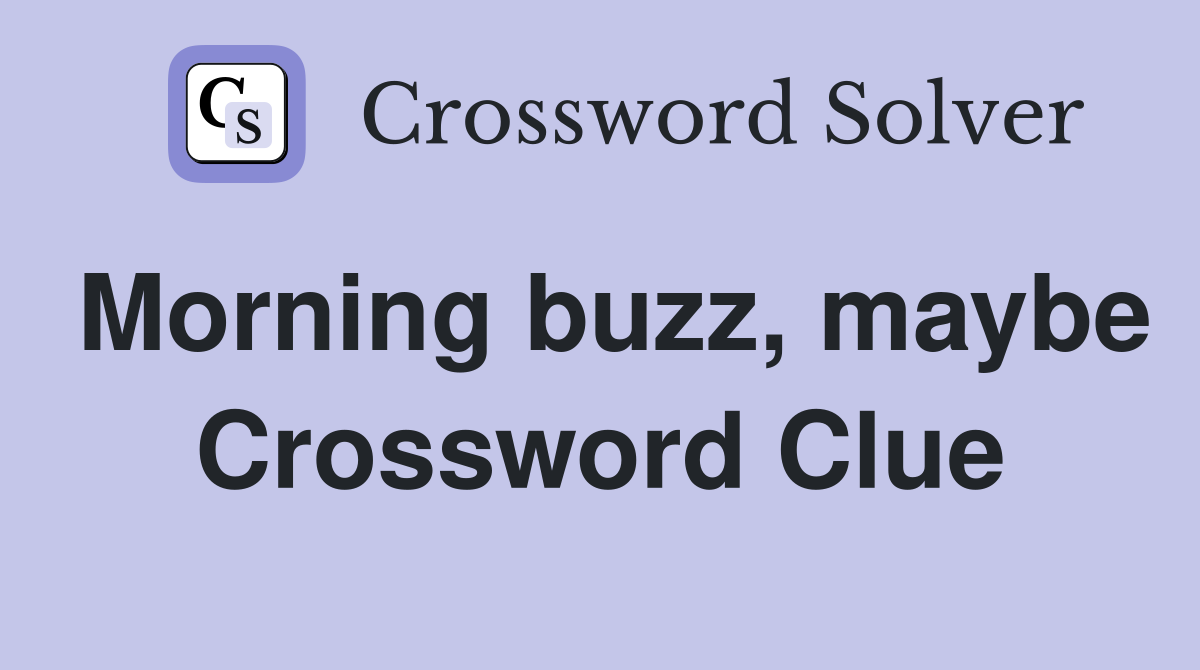 Morning buzz, maybe Crossword Clue