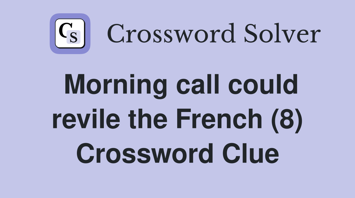 Morning call could revile the French (8) Crossword Clue