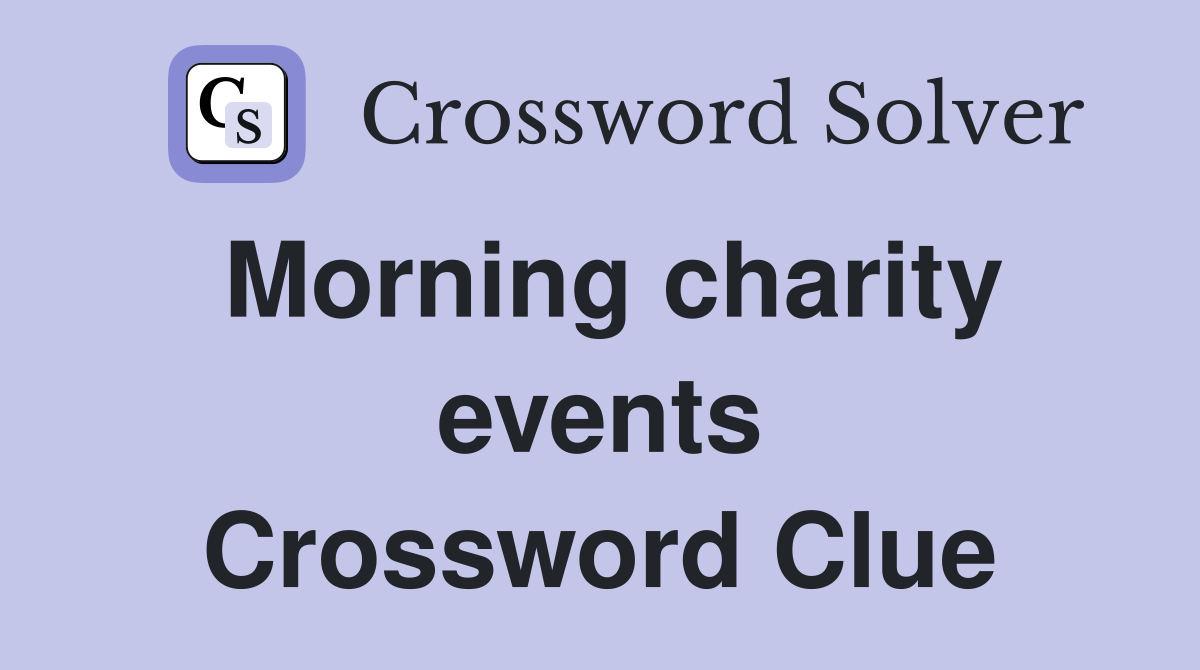 Morning charity events Crossword Clue