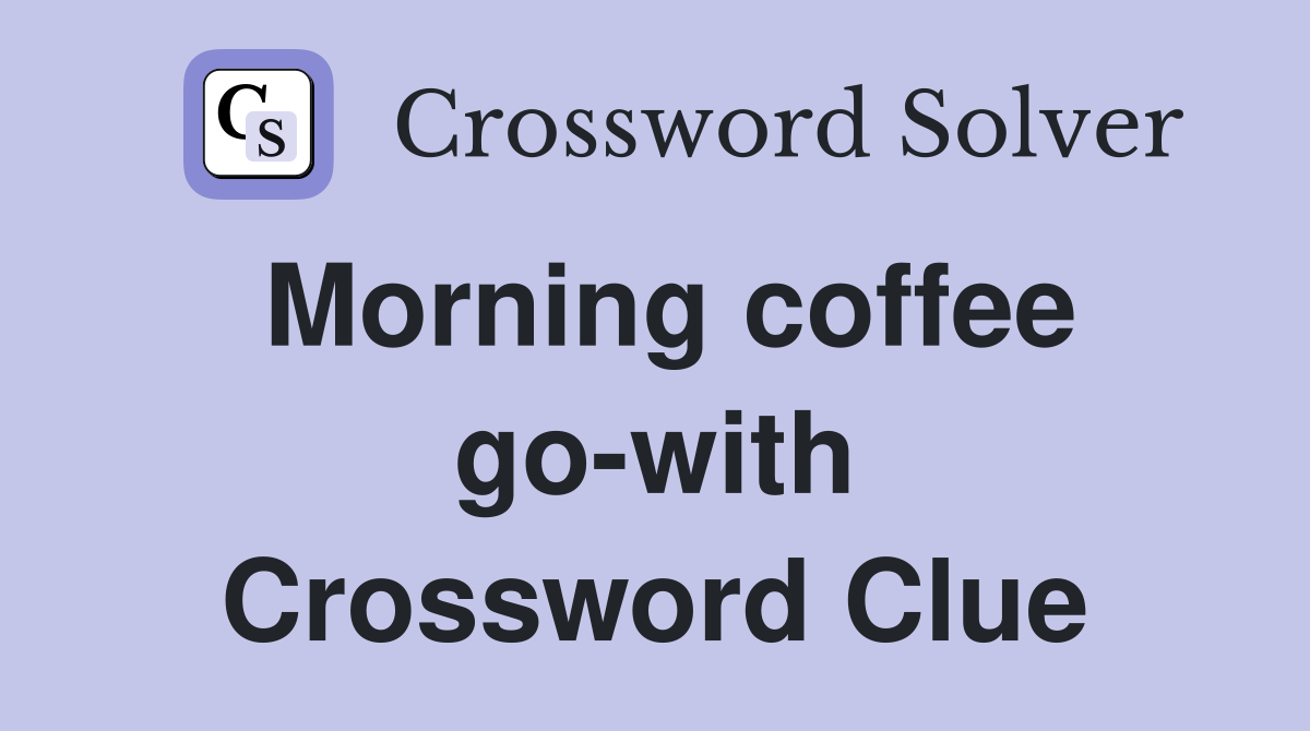 Morning coffee go-with Crossword Clue