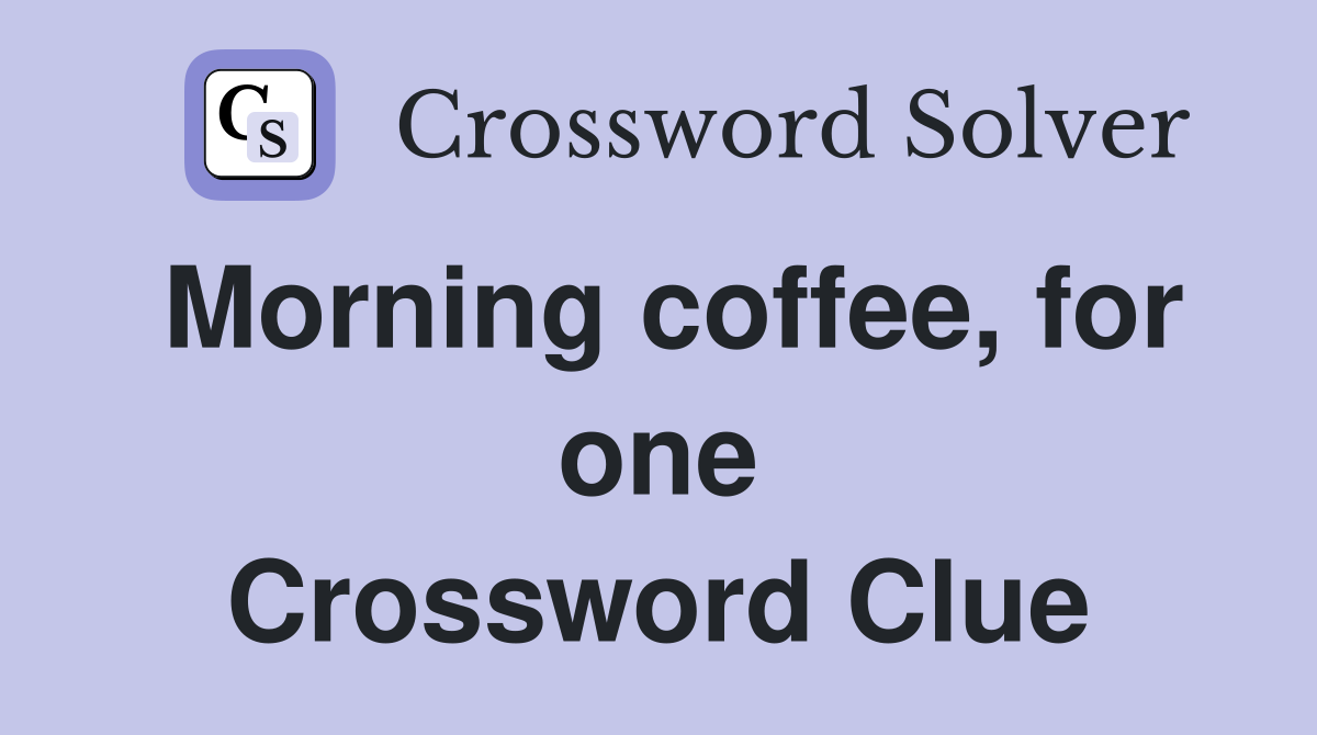 Morning coffee, for one Crossword Clue