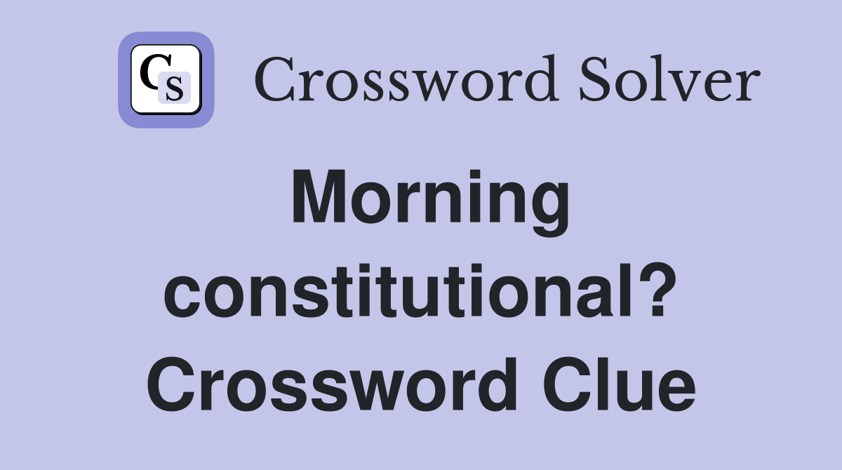Morning constitutional? Crossword Clue