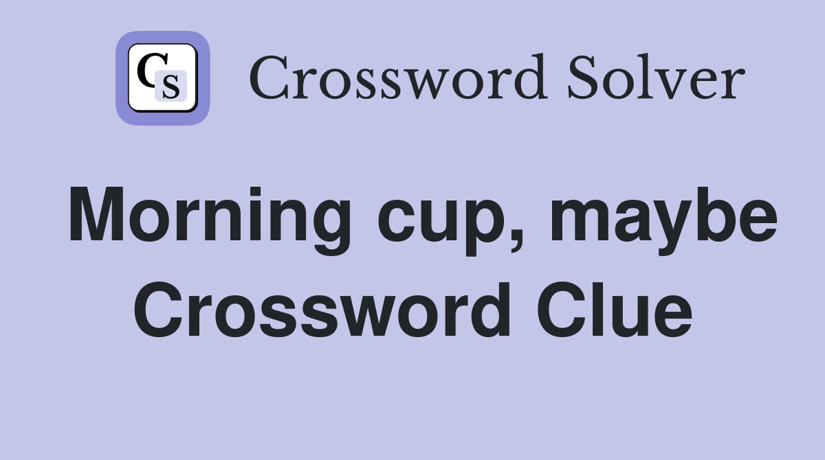 Morning cup, maybe Crossword Clue