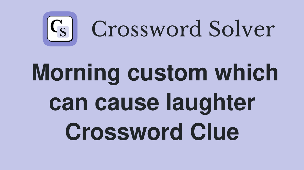 Morning custom which can cause laughter Crossword Clue