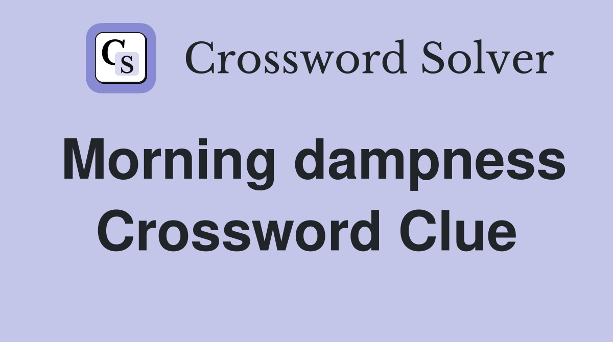 Morning dampness Crossword Clue