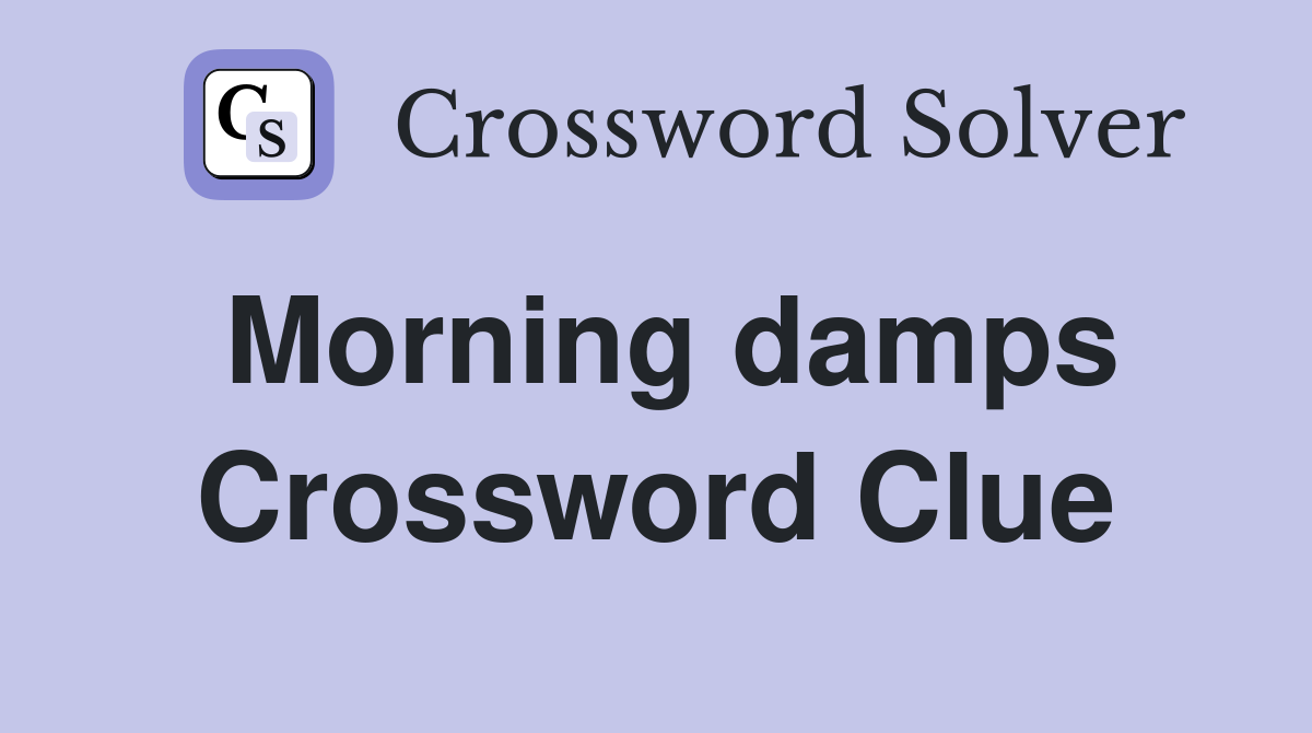 Morning damps Crossword Clue