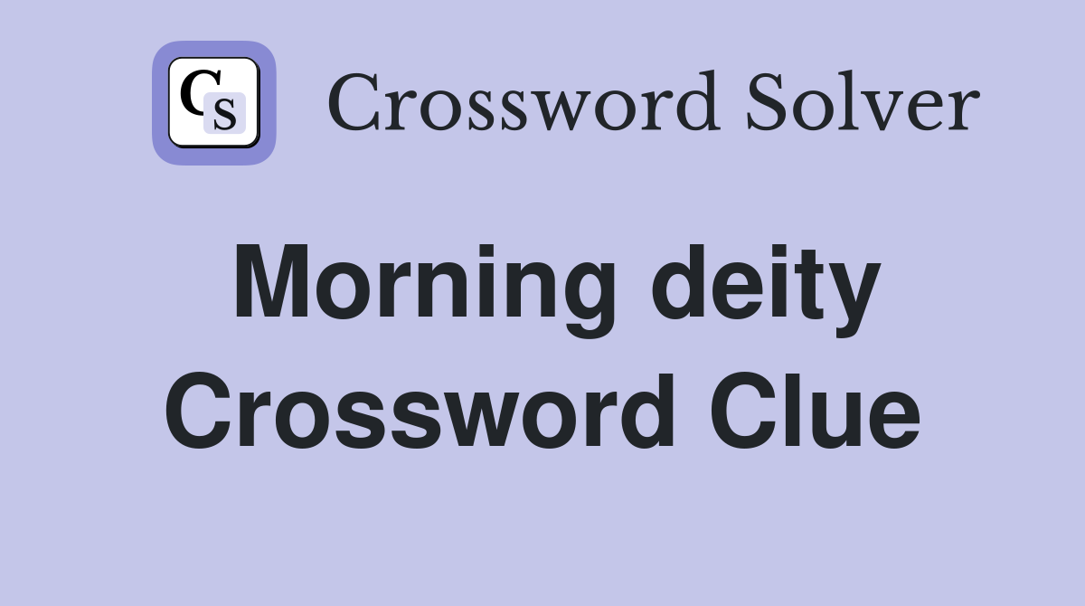 Morning deity Crossword Clue