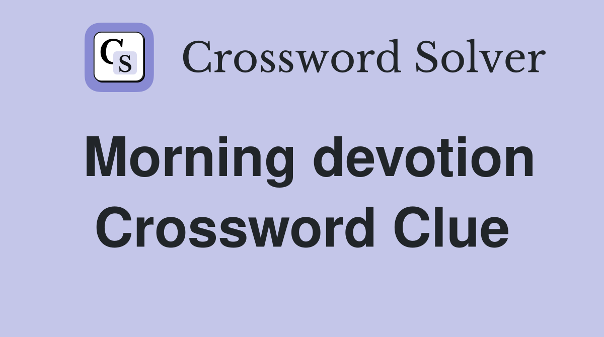 Morning devotion Crossword Clue