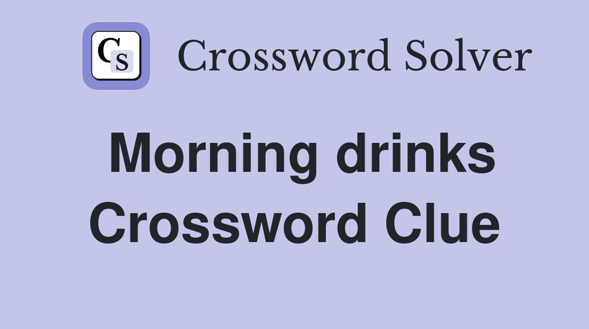 Morning drinks Crossword Clue