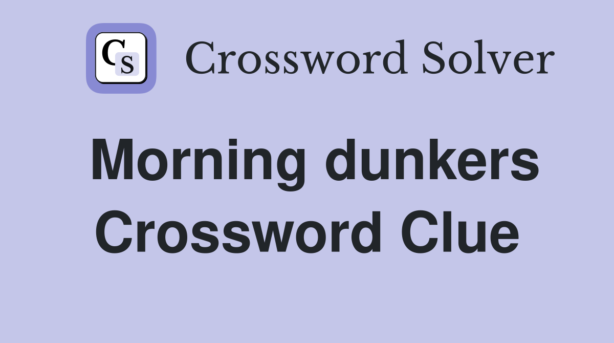 Morning dunkers Crossword Clue