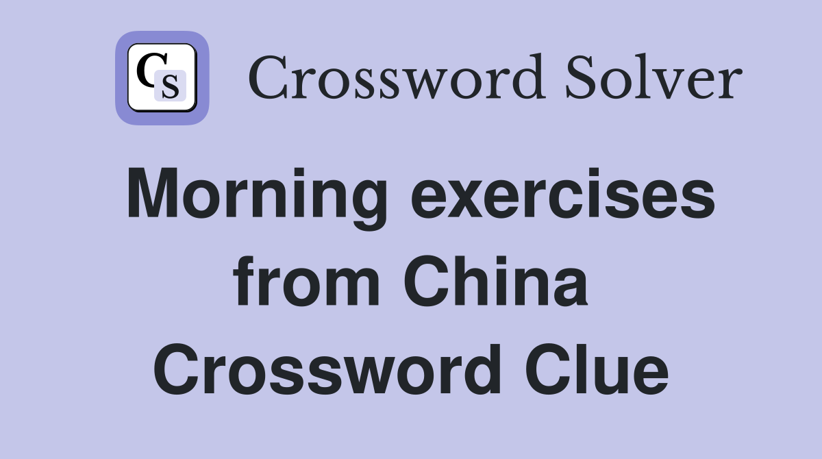Morning exercises from China Crossword Clue