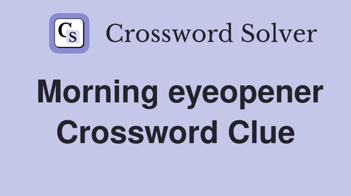Morning eyeopener Crossword Clue
