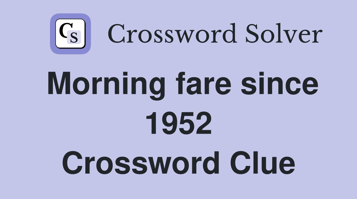 Morning fare since 1952 Crossword Clue