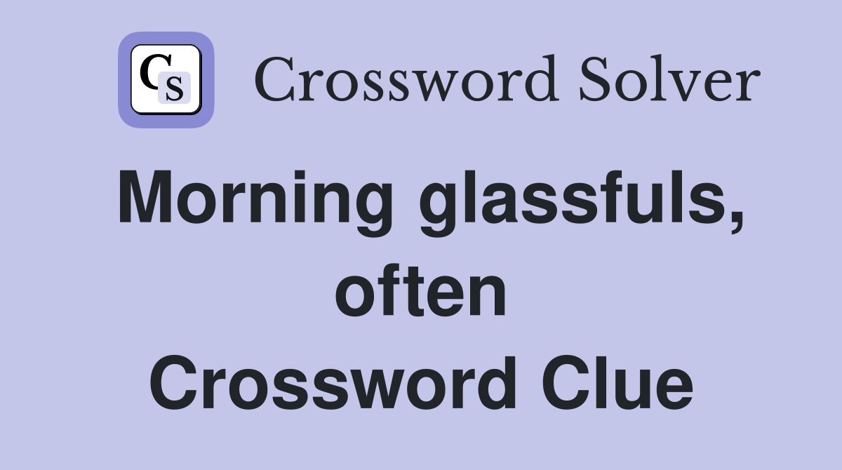 Morning glassfuls, often Crossword Clue