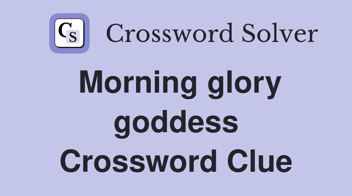 Morning glory goddess Crossword Clue
