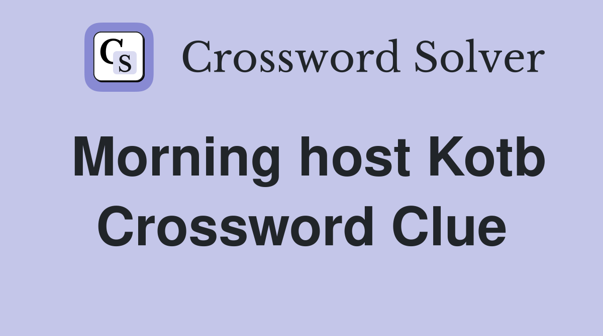Morning host Kotb Crossword Clue