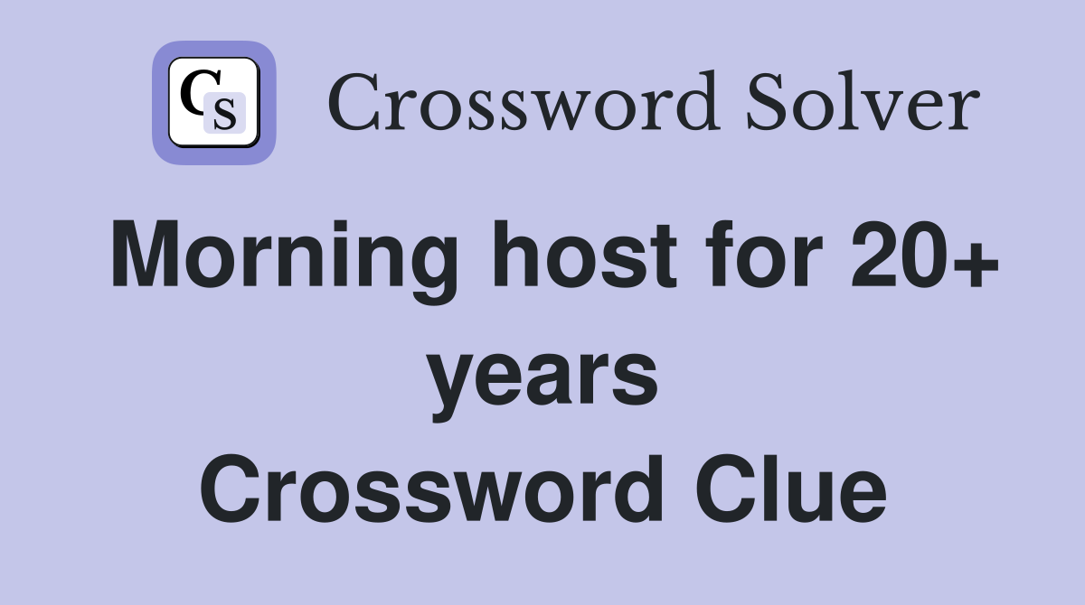 Morning host for 20+ years Crossword Clue