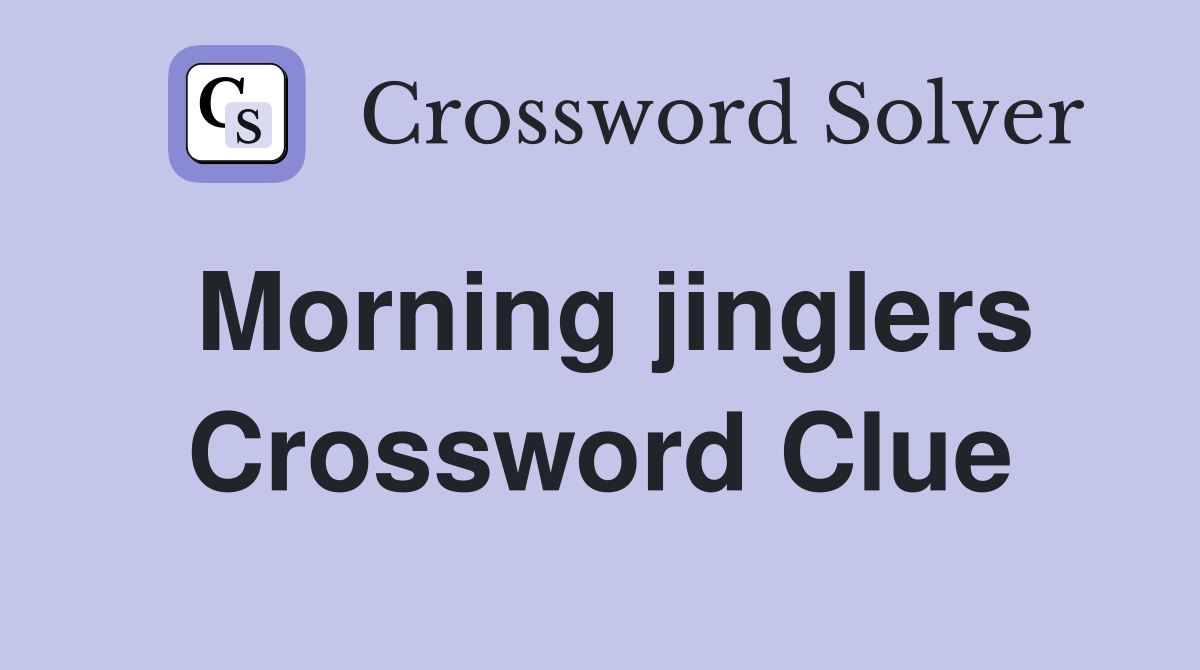 Morning jinglers Crossword Clue