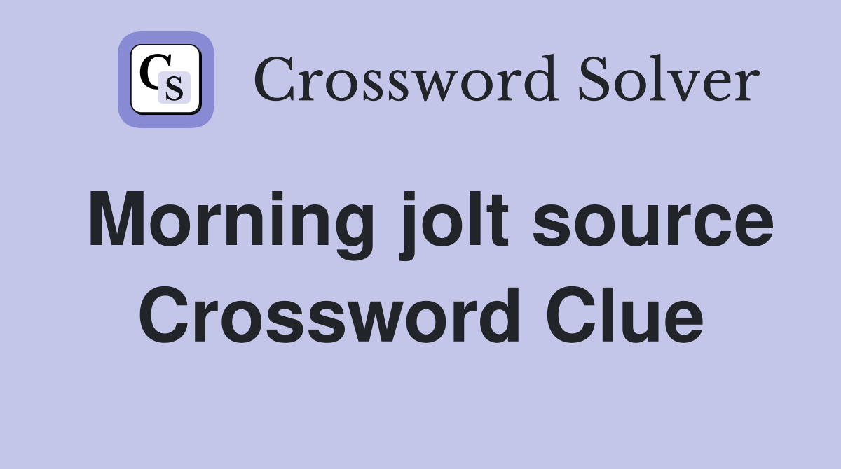 Morning jolt source Crossword Clue