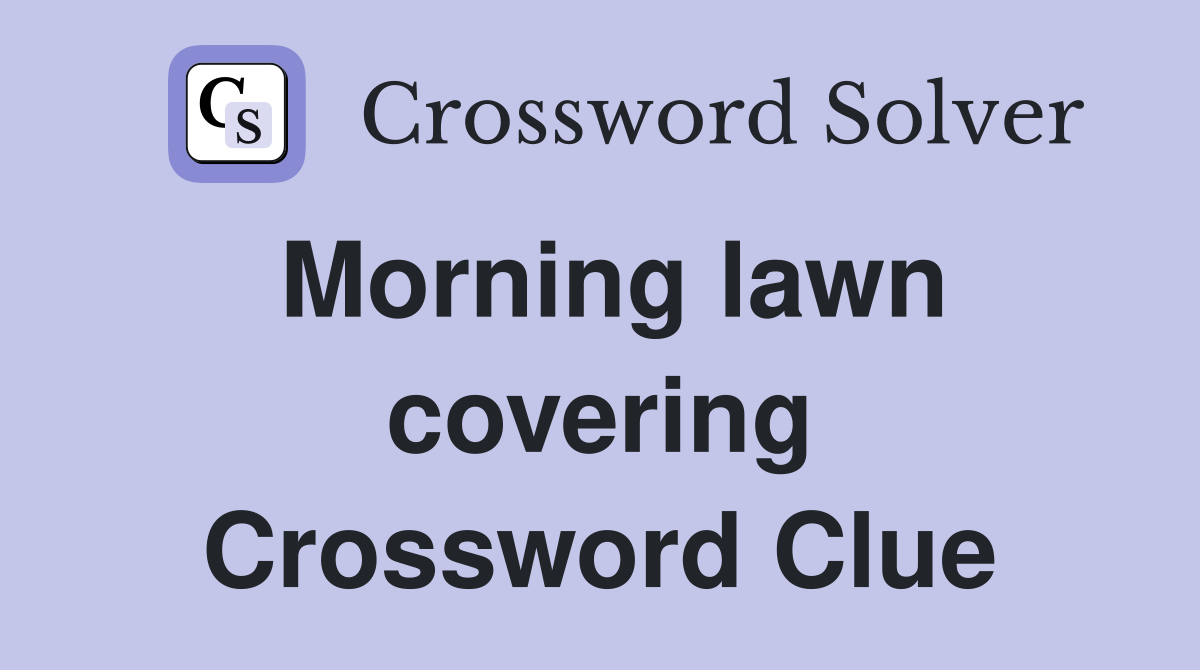 Morning lawn covering Crossword Clue