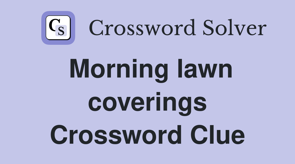 Morning lawn coverings Crossword Clue