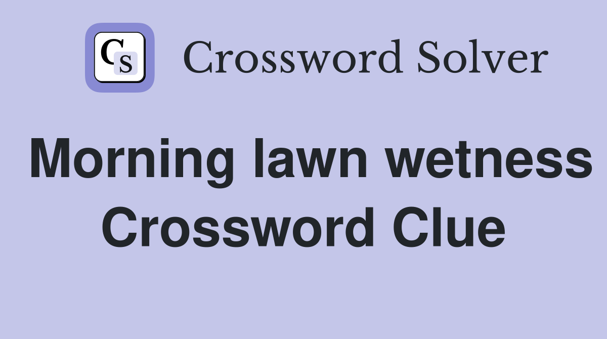 Morning lawn wetness Crossword Clue