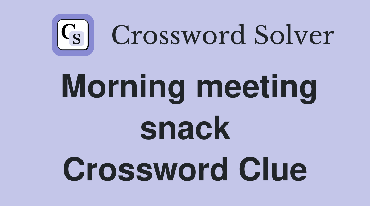 Morning meeting snack Crossword Clue