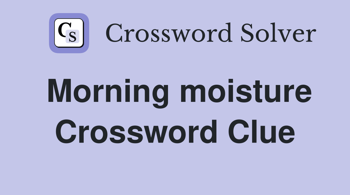 Morning moisture Crossword Clue Answers Crossword Solver