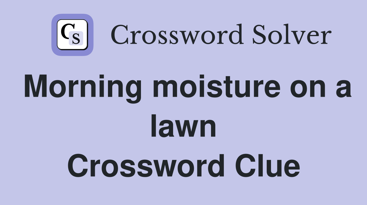 Morning moisture on a lawn Crossword Clue