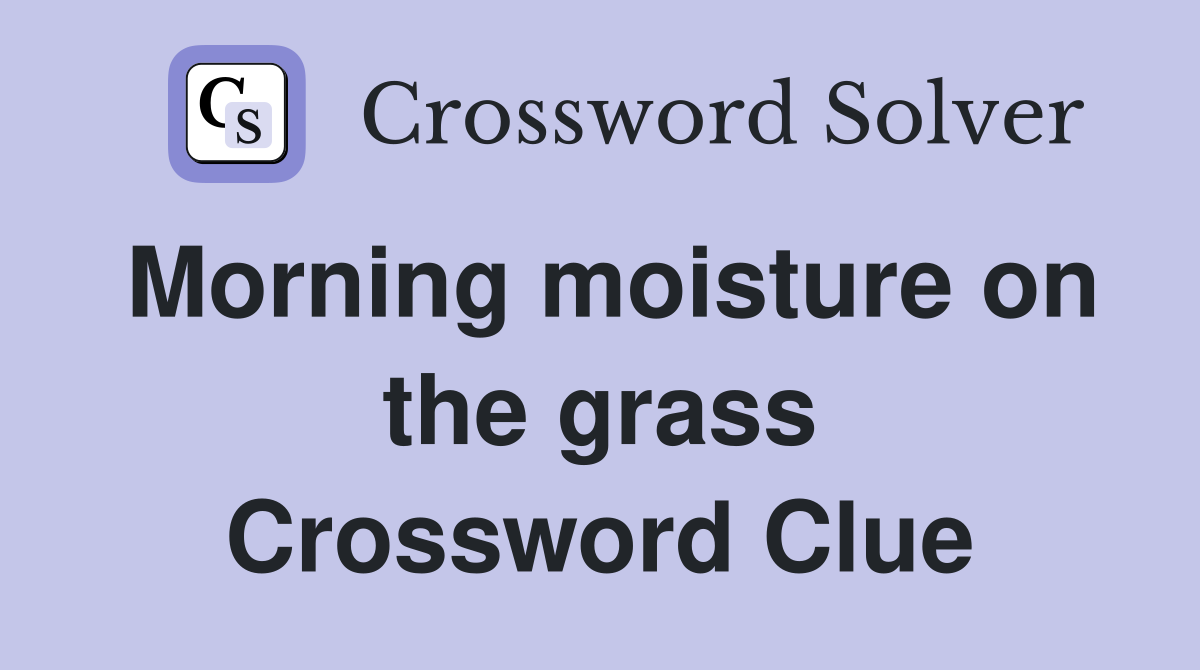 Morning moisture on the grass Crossword Clue