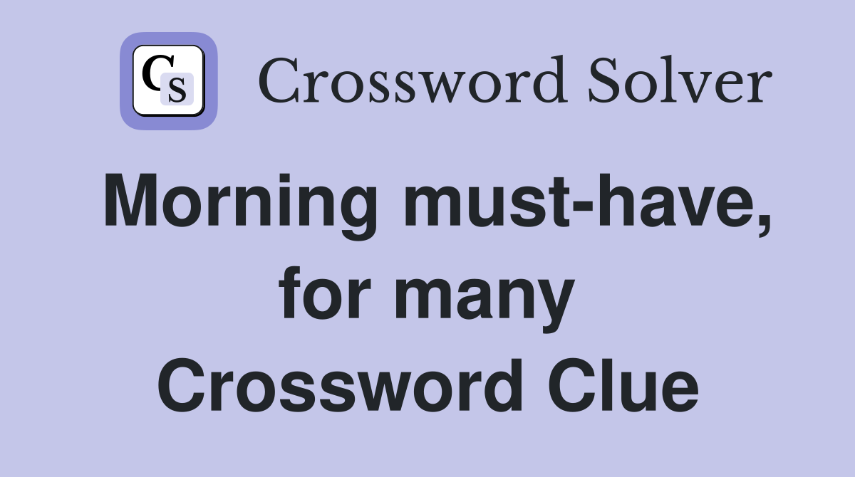 Morning must-have, for many Crossword Clue