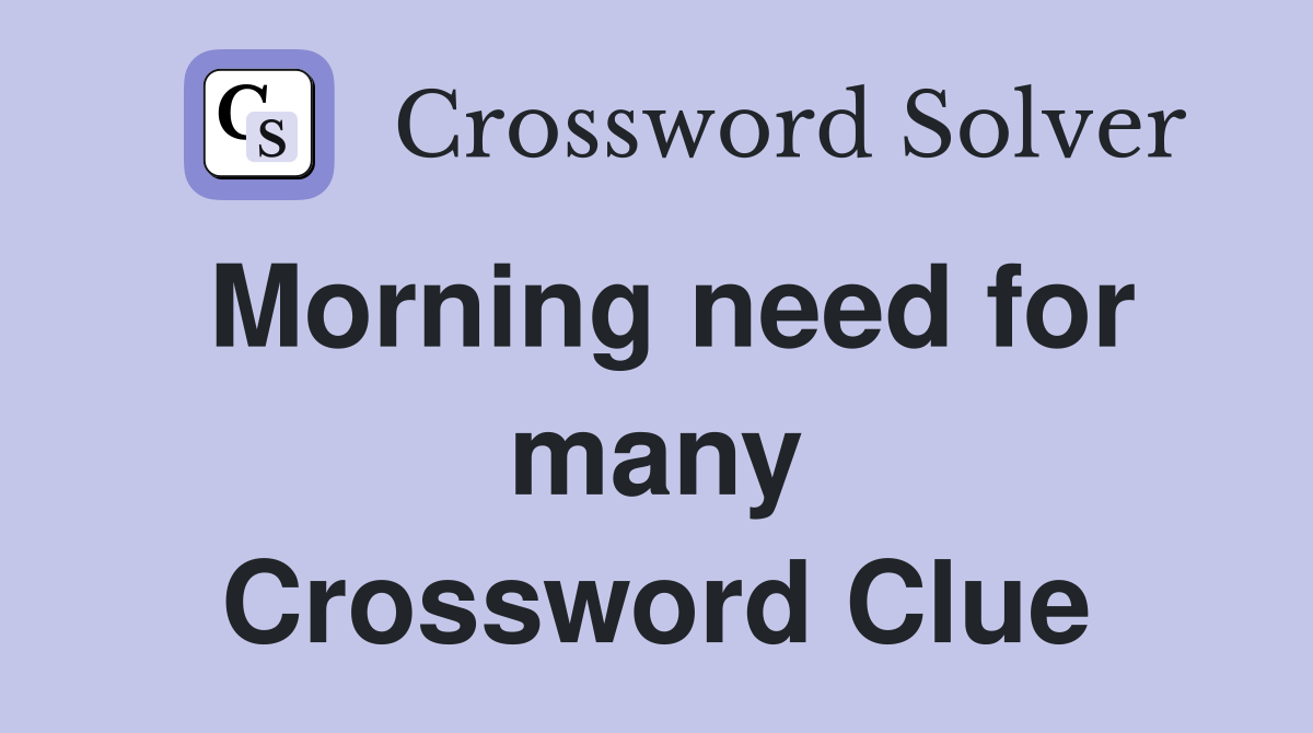 Morning need for many Crossword Clue