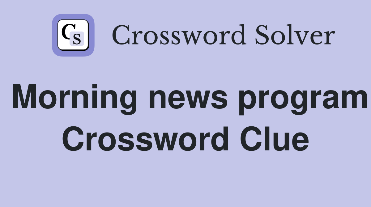 Morning news program Crossword Clue