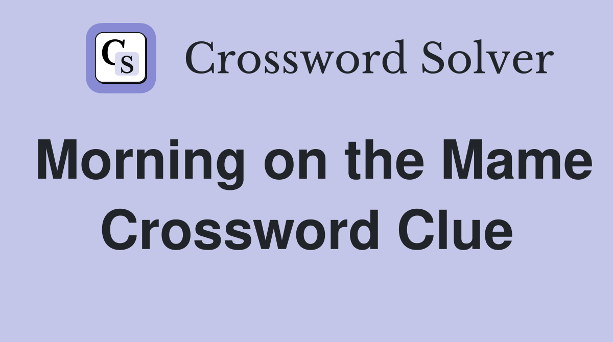 Morning on the Mame Crossword Clue