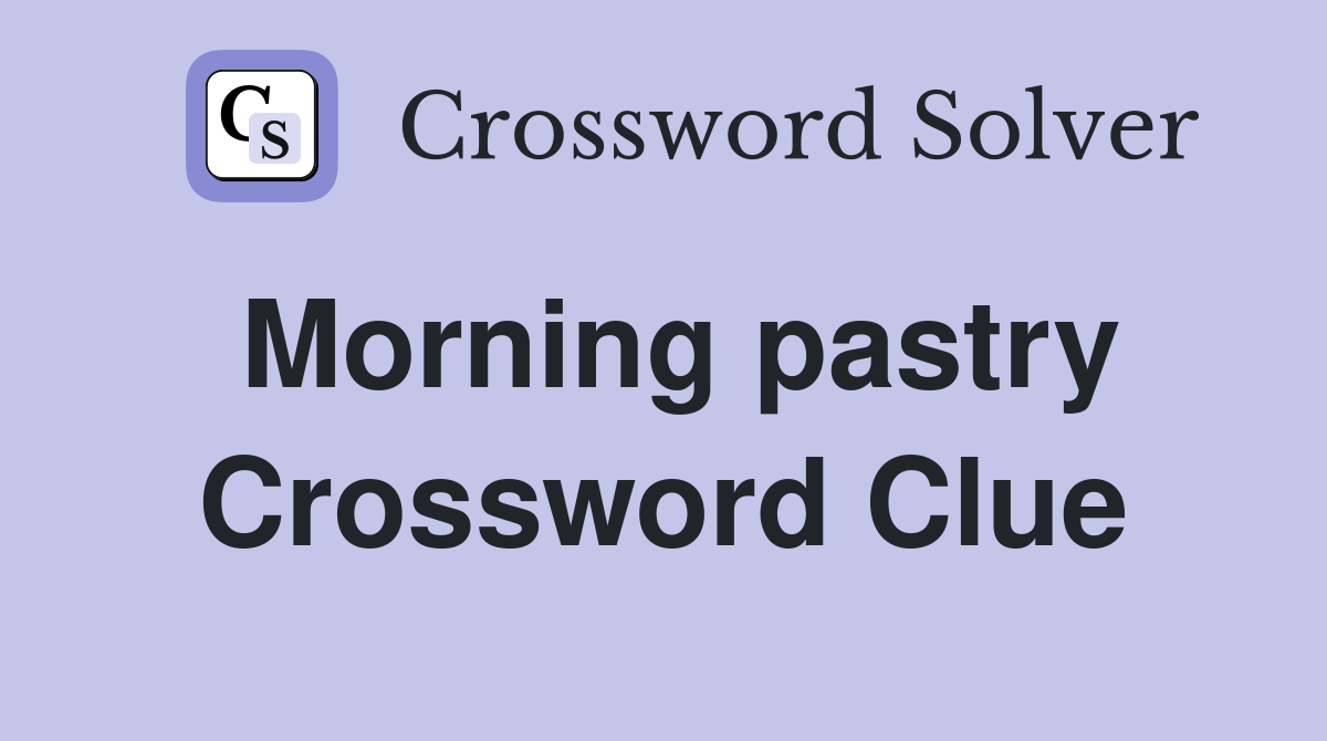 Morning pastry Crossword Clue