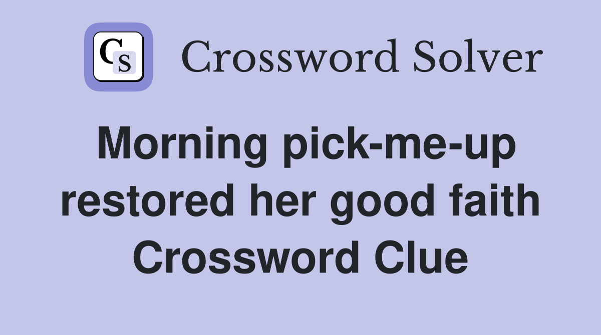 Morning pick-me-up restored her good faith Crossword Clue