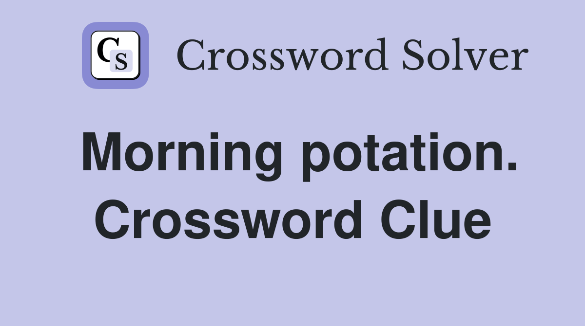 Morning potation. Crossword Clue