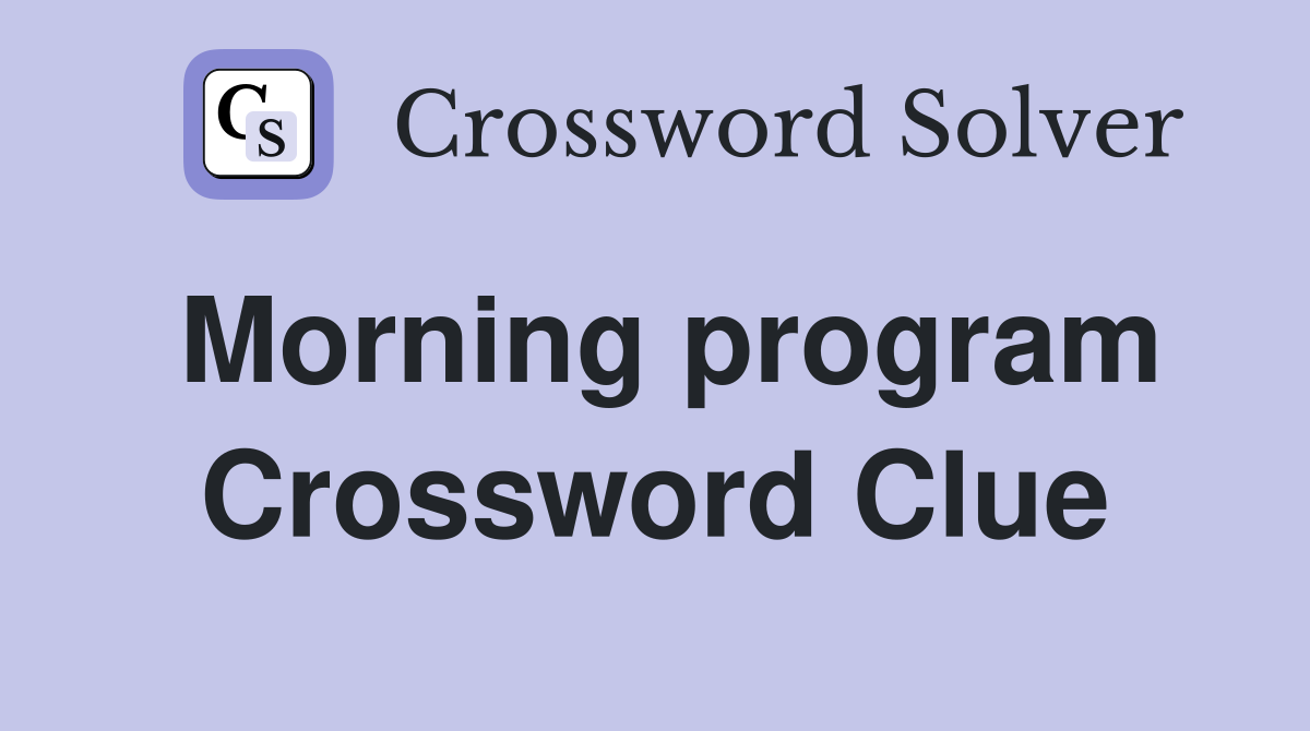 Morning program Crossword Clue