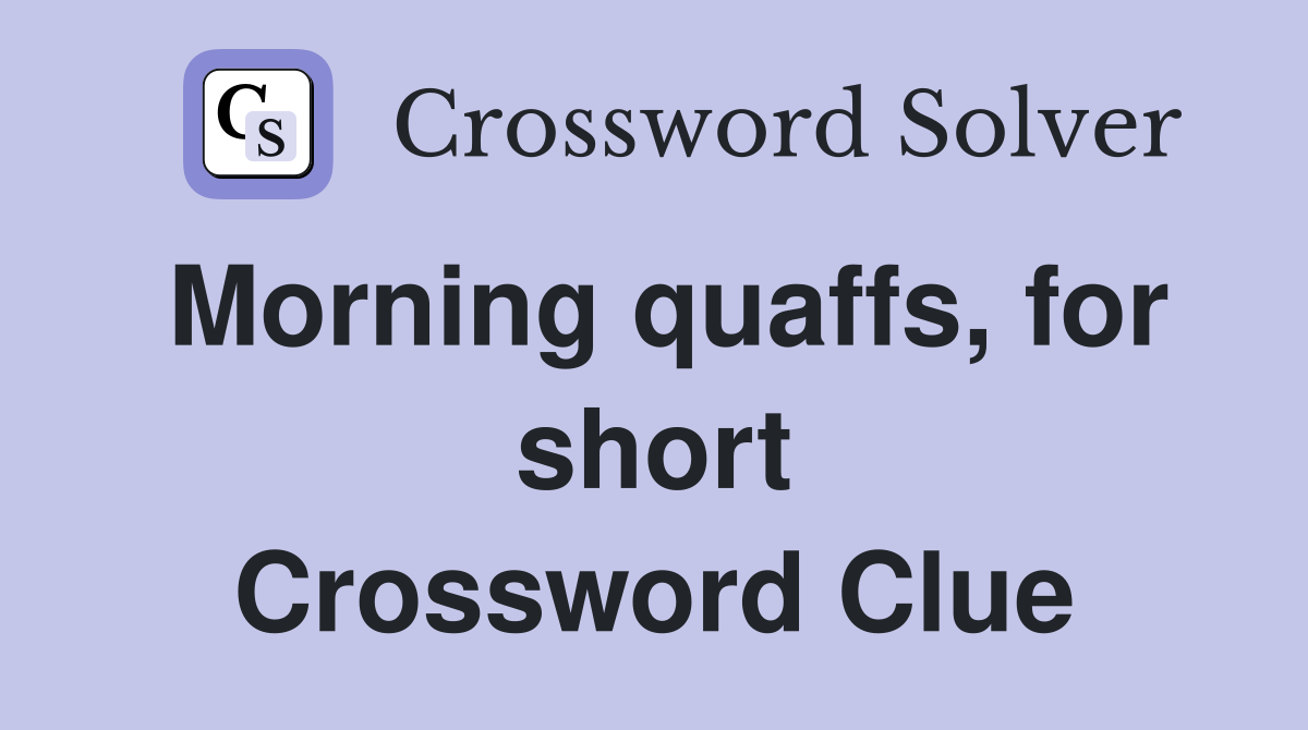 Morning quaffs, for short Crossword Clue