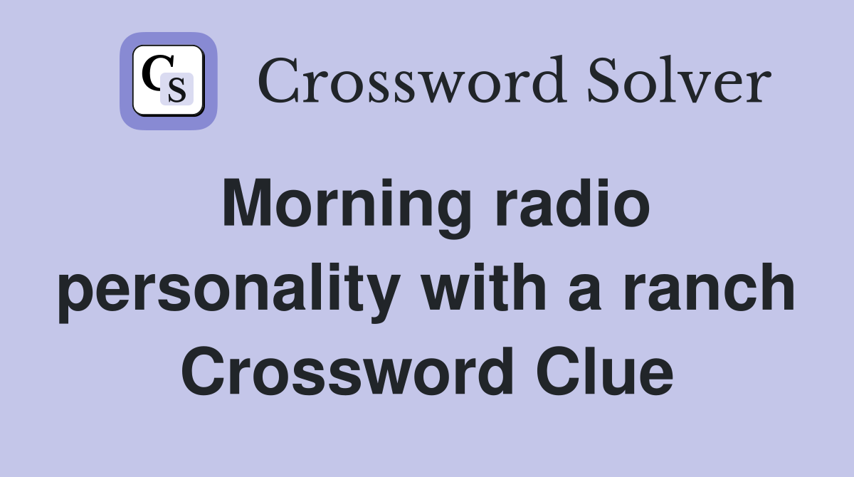Morning radio personality with a ranch Crossword Clue