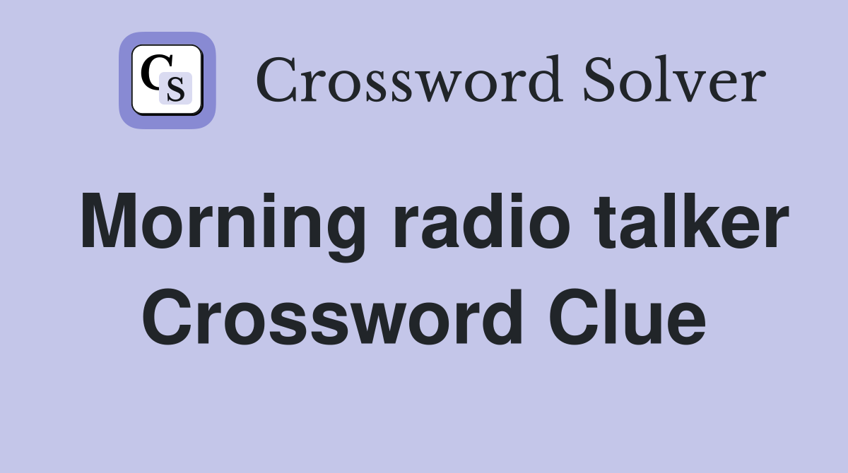 Morning radio talker Crossword Clue