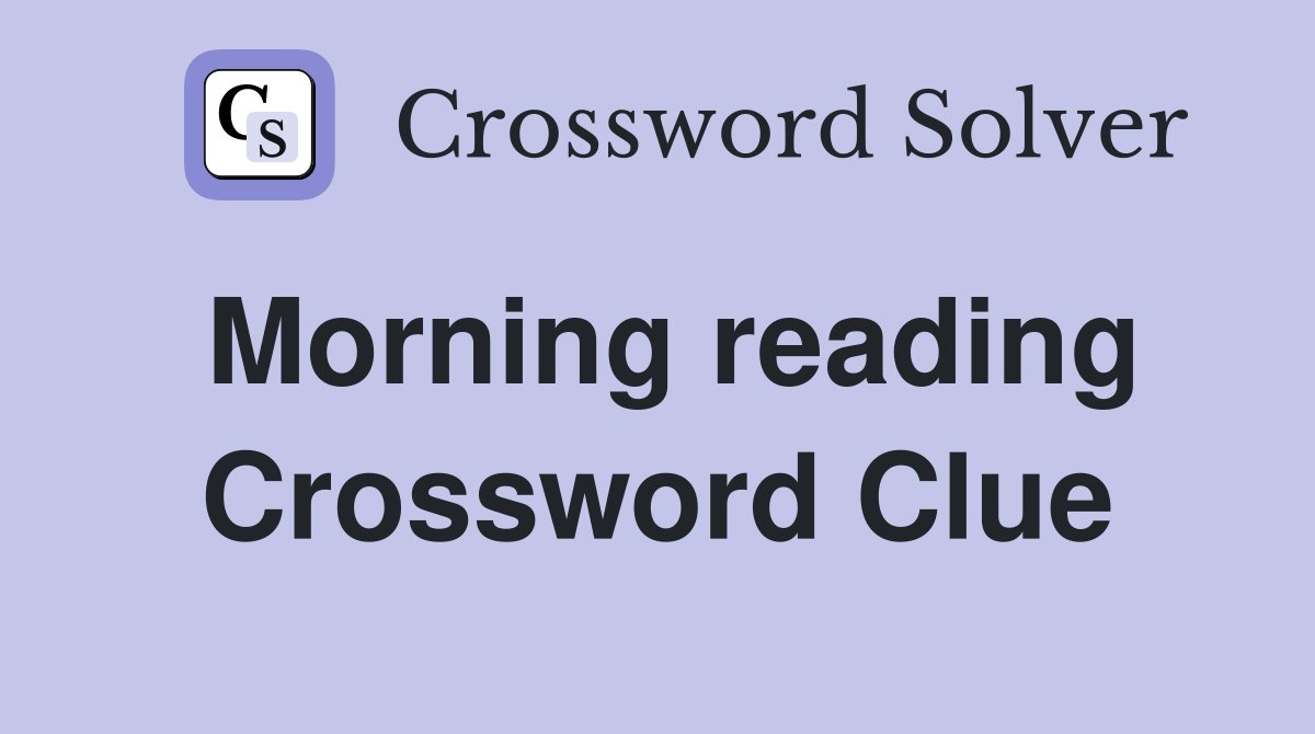 Morning reading Crossword Clue