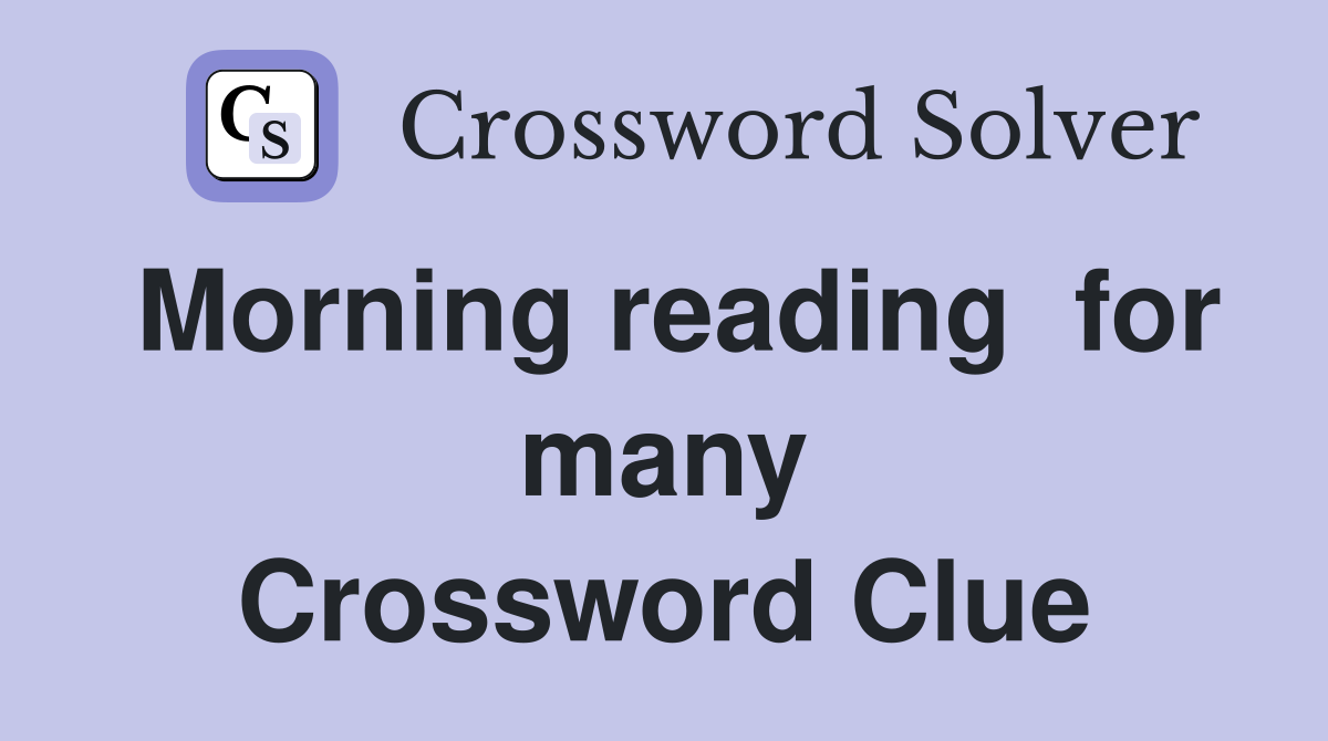 Morning reading  for many Crossword Clue