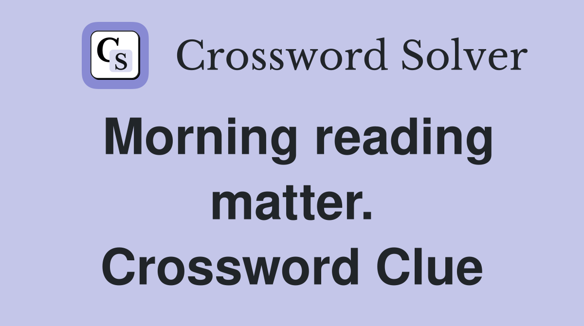 Morning reading matter. Crossword Clue