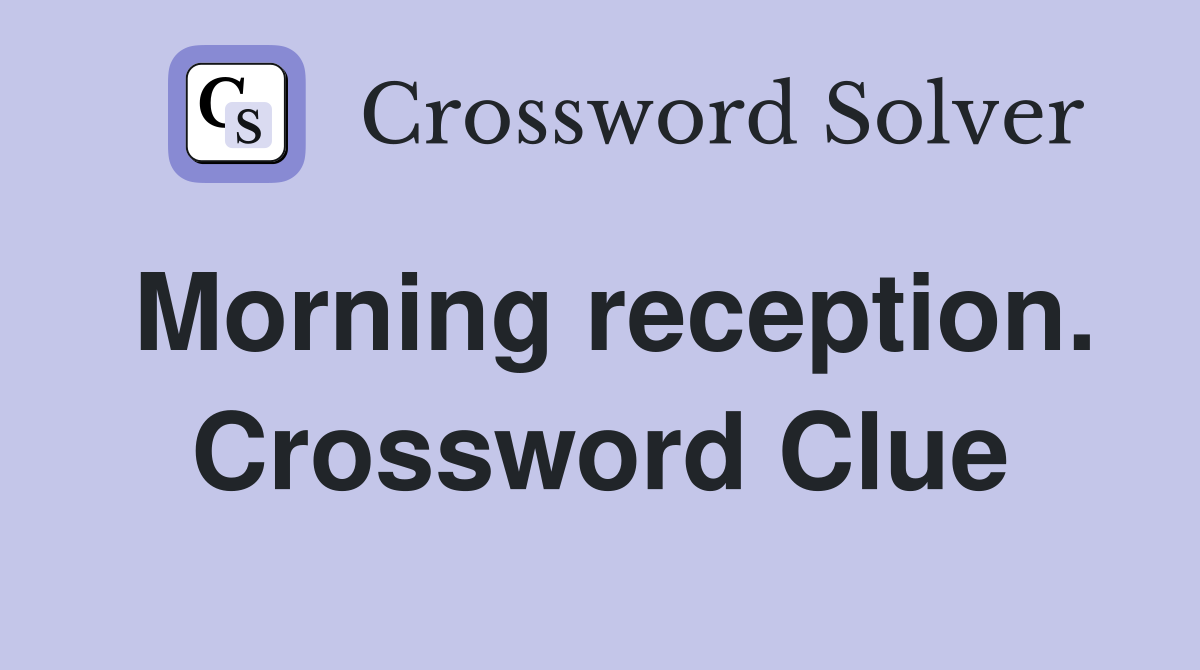 Morning reception. Crossword Clue