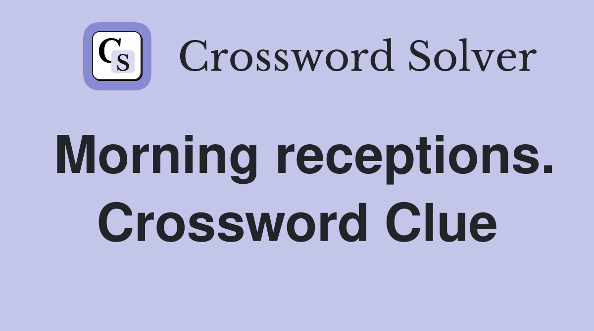 Morning receptions. Crossword Clue